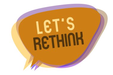 Word writing text Let s is Rethink. Business concept for an Afterthought To Remember Reconsider Reevaluate Speech bubble idea message reminder shadows important intention saying. clipart