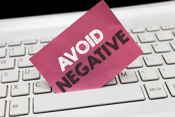 Conceptual hand writing showing Avoid Negative. Business photo showcasing Staying away from pessimistic people Suspicious Depression