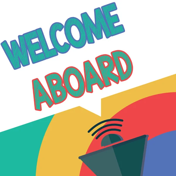 Text sign showing Welcome Aboard. Conceptual photo Expression of greetings to a person whose arrived is desired