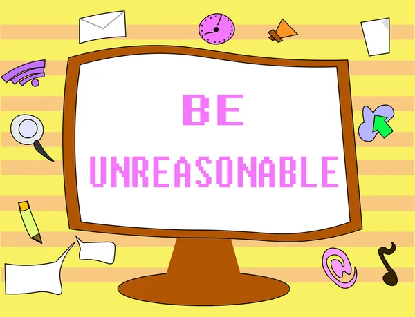 Znak tekstowy "Bądź nierozsądny". Zdjęcie koncepcyjne Zachowywanie się niezgodnie z rzeczywistością praktyczną — Zdjęcie stockowe