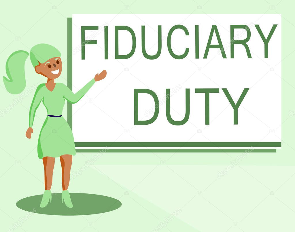 Text sign showing Fiduciary Duty. Conceptual photo A legal obligation to act in the best interest of other