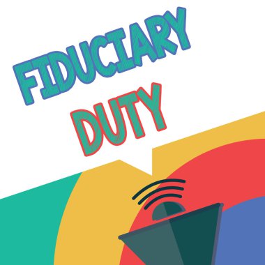Text sign showing Fiduciary Duty. Conceptual photo A legal obligation to act in the best interest of other clipart