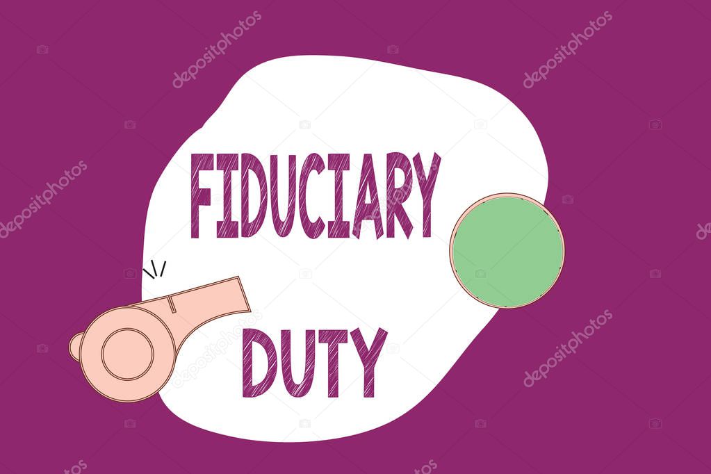 Handwriting text writing Fiduciary Duty. Concept meaning A legal obligation to act in the best interest of other