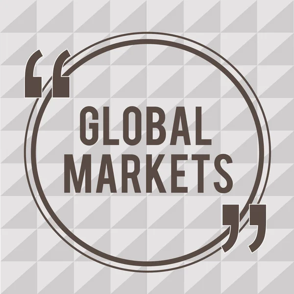 Slovo psaní textu Globální trhy. Obchodní koncepce pro obchodování se zbožím a službami ve všech zemích světa — Stock fotografie