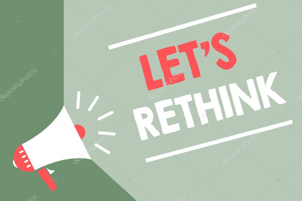 Handwriting text Let s is Rethink. Concept meaning an Afterthought To Remember Reconsider Reevaluate Megaphone loudspeaker green background important message speaking loud.