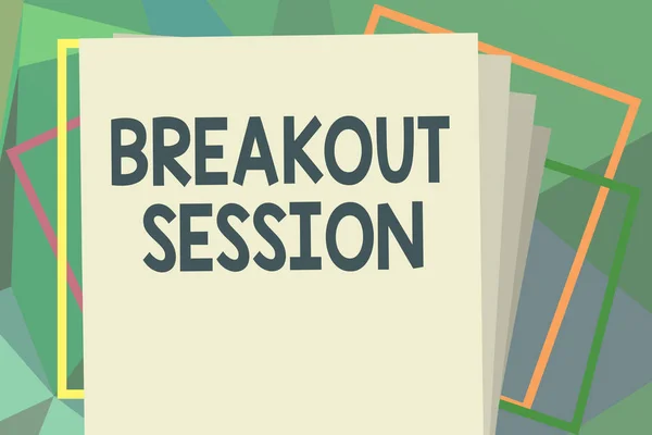 Writing note showing Breakout Session. Business photo showcasing workshop discussion or presentation on specific topic