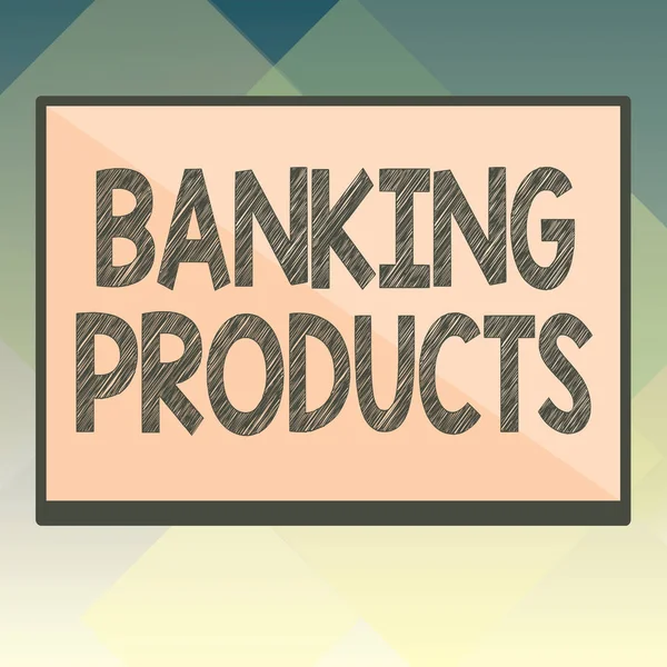 Handwriting text Banking Products. Concept meaning safe and convenient way or service to accumulate savings