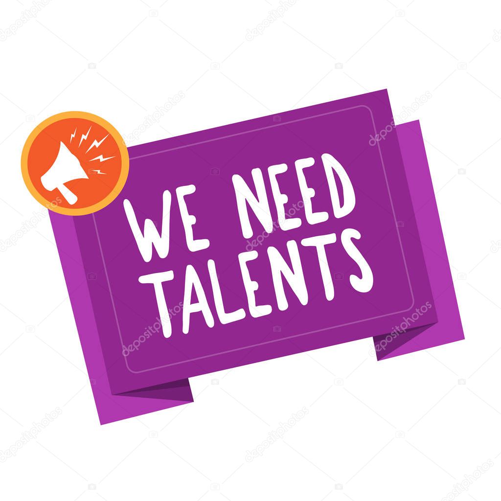 Handwriting text writing We Need Talents. Concept meaning new recruitment Making interviews Choose creative people