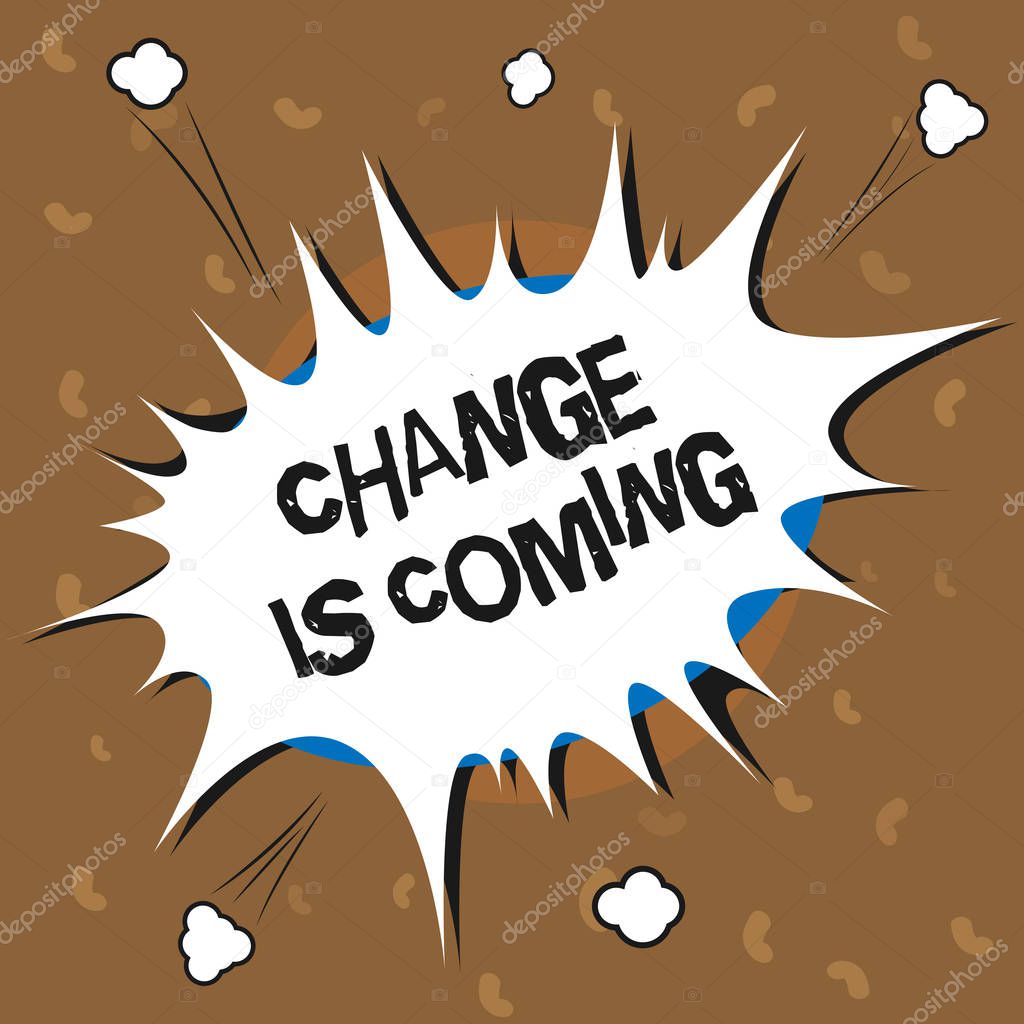 Conceptual hand writing showing Change Is Coming. Business photo text telling someone that future going to be different