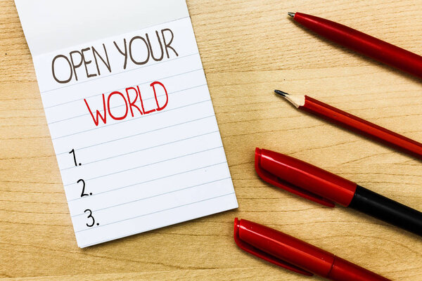 Conceptual hand writing showing Open Your World. Business photo text Broaden your mind and mentality from any negativity
