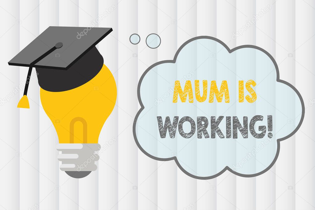 Text sign showing Mum Is Working. Conceptual photo Financial Empowerment and professional progressing mother