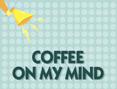 El yazısı metin kahve On My Mind. Starbucks kahve düşünme bağımlılığı Tafrīh, anlam kavramı