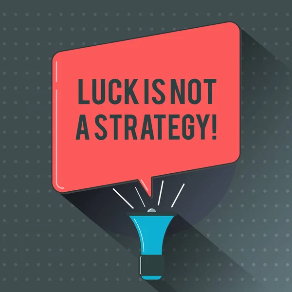 Text sign showing Luck Is Not A Strategy. Conceptual photo it is not being Lucky when planned intentionally