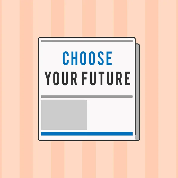 Signo de texto que muestra Elige tu futuro. Foto conceptual Las elecciones hechas hoy definirán el resultado del mañana —  Fotos de Stock