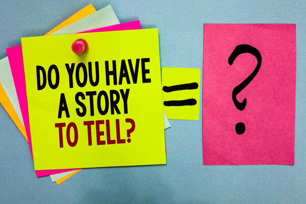 Text sign showing Do You Have A Story To Tell question. Conceptual photo Storytelling Memories Tales Experiences Bright colorful sticky notes with text pin together equal and question mark.