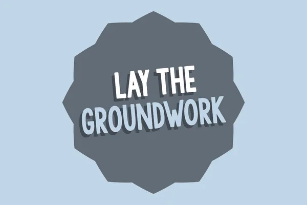 Handwriting text Lay The Groundwork. Concept meaning Preparing the Basics or Foundation for something