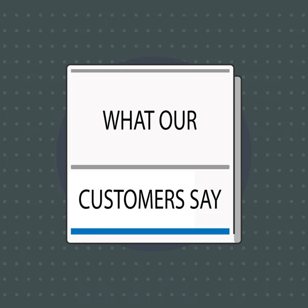 Sinal de texto mostrando o que nossos clientes dizem. Foto conceitual para conhecer os usuários Feedback das reações dos consumidores — Fotografia de Stock