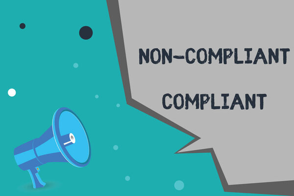 Writing note showing Non Compliant Compliant. Business photo showcasing Resistant to the Rule in Accordance to Law