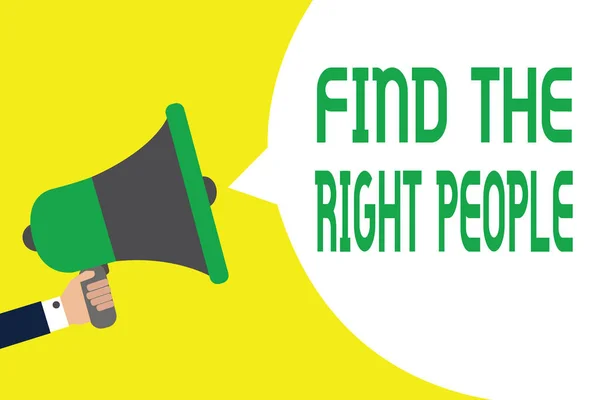 Writing note showing Find The Right People. Business photo showcasing look for a Competent person Hire appropriate Staff Man holding megaphone loudspeaker speech bubble message speaking loud.