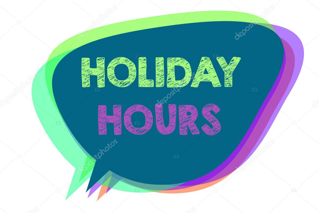 Text sign showing Holiday Hours. Conceptual photo Schedule 24 or 7 Half Day Today Last Minute Late Closing Speech bubble idea message reminder shadows important intention saying