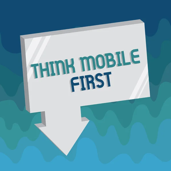 Handwriting text Think Mobile First. Concept meaning Easy Handheld Device Accessible Contents 24 or 7 Handy