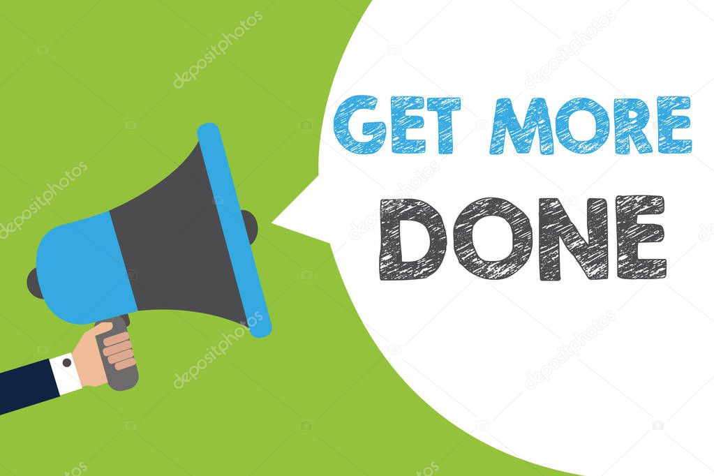 Text sign showing Get More Done. Conceptual photo Checklist Organized Time Management Start Hardwork Act Man holding megaphone loudspeaker speech bubble message speaking loud.
