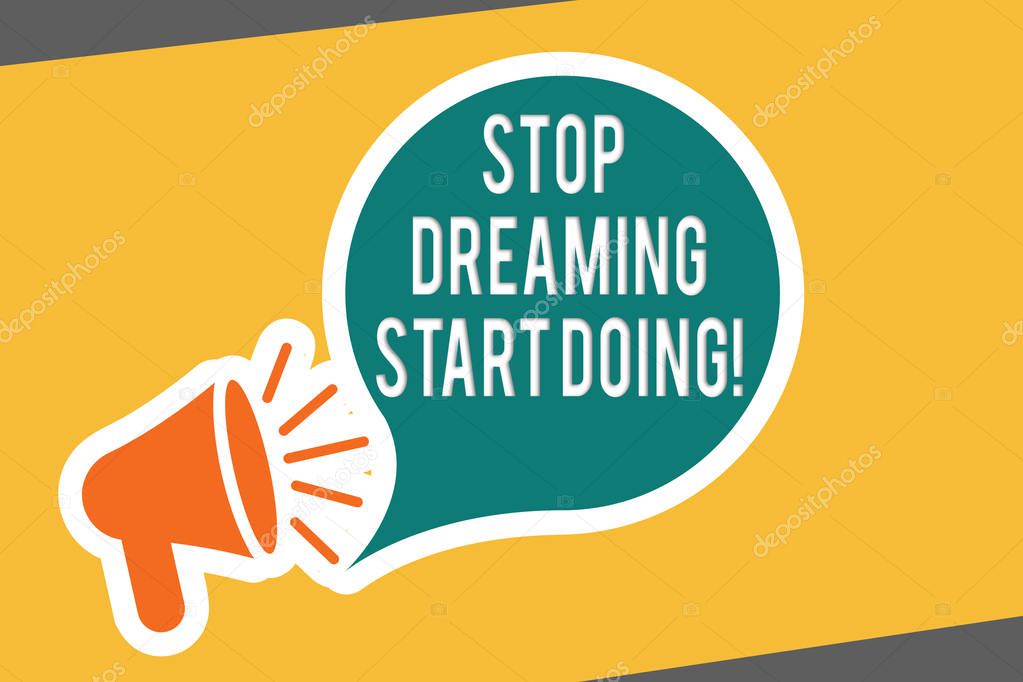 Conceptual hand writing showing Stop Dreaming Start Doing. Business photo text Put your dreams into action Materialize it