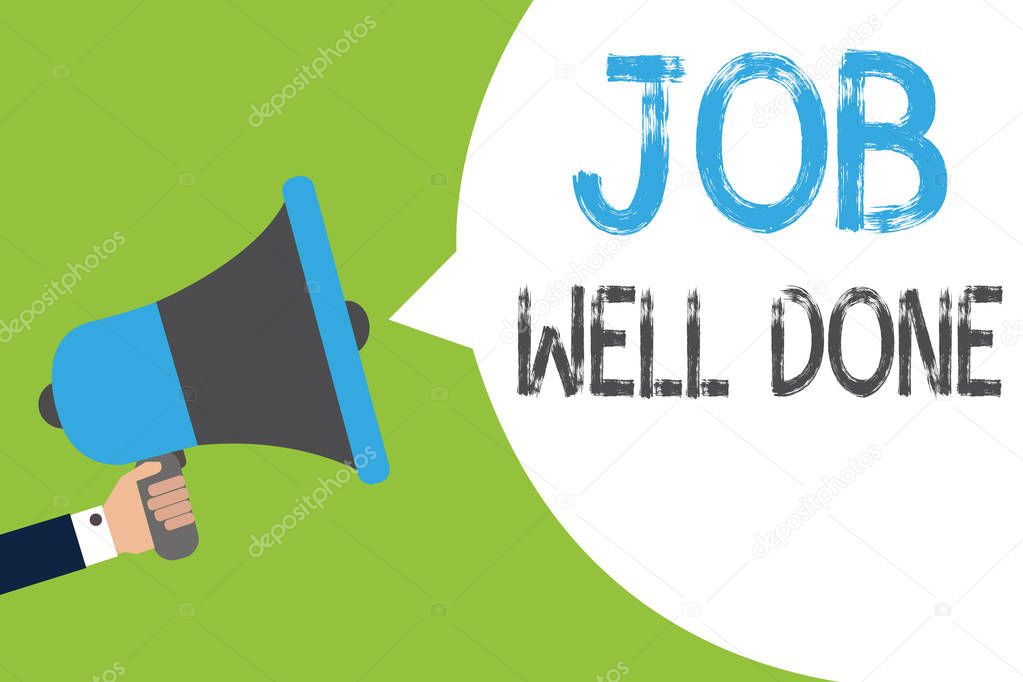 Text sign showing Job Well Done. Conceptual photo Well Performed You did it Cheers Approval Par Accomplished Man holding megaphone loudspeaker speech bubble message speaking loud.