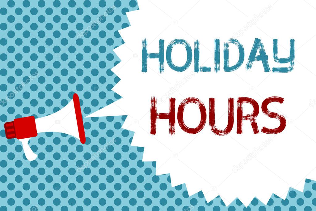 Text sign showing Holiday Hours. Conceptual photo Schedule 24 or 7 Half Day Today Last Minute Late Closing Megaphone loudspeaker speech bubble message blue background halftone.