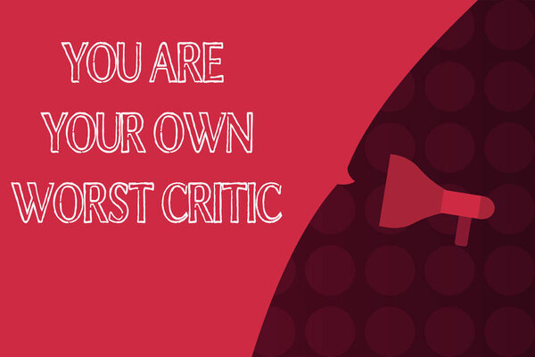 Word writing text You Are Your Own Worst Critic. Business concept for too hard on self No to Positive Feedback