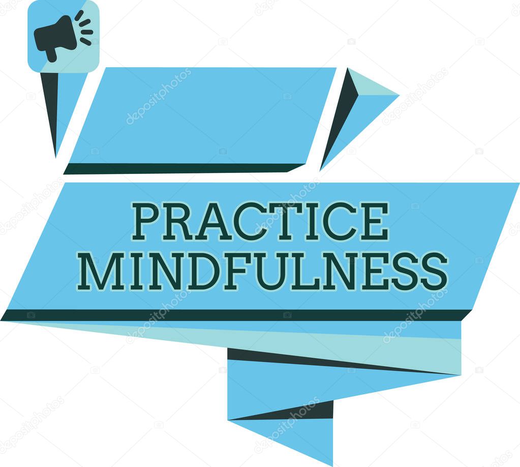 Handwriting text Practice Mindfulness. Concept meaning achieve a State of Relaxation a form of Meditation