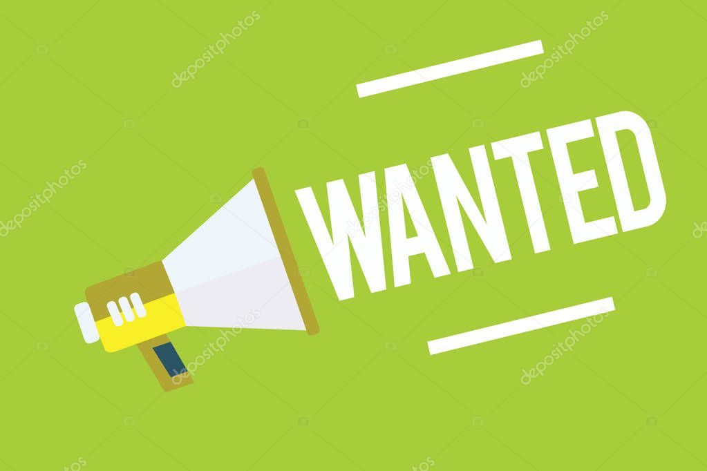 Conceptual hand writing showing Wanted. Business photo showcasing Desire something Wish want Hoping for Somebody being searched Megaphone green background important message speaking loud.