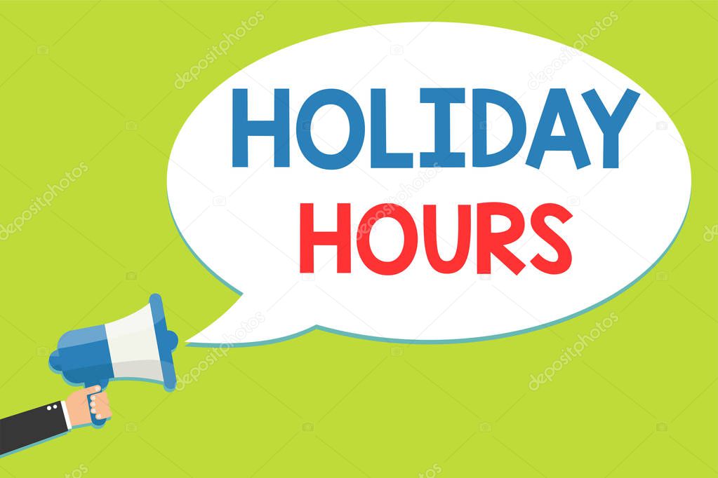 Word writing text Holiday Hours. Business concept for Schedule 24 or 7 Half Day Today Last Minute Late Closing Man holding megaphone loudspeaker speech bubble message speaking loud.
