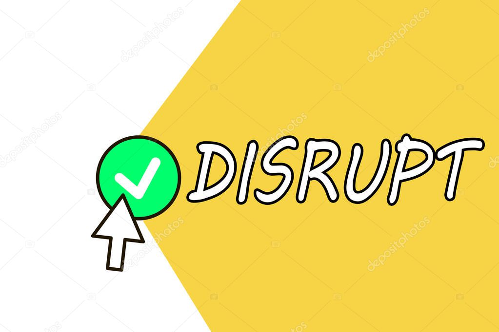 Conceptual hand writing showing Disrupt. Business photo text Interrupt causing disturbance problem Make something different