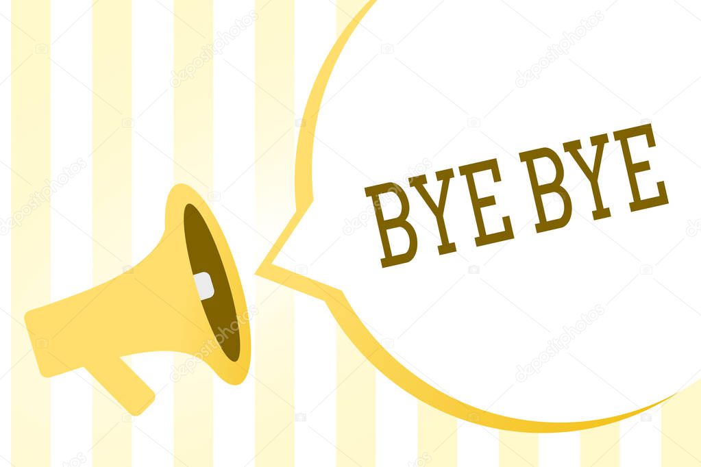 Writing note showing Bye Bye. Business photo showcasing Greeting for leaving Farewell See you soon Separation salute Megaphone loudspeaker yellow stripes important message speech bubble