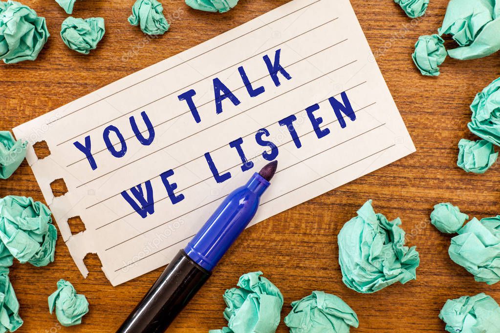 Conceptual hand writing showing You Talk We Listen. Business photo showcasing Two Way Communication Motivational Conversation