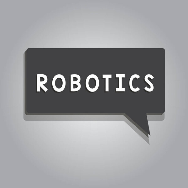 Text sign showing Robotics. Conceptual photo branch of technology that deals with design construction of robots