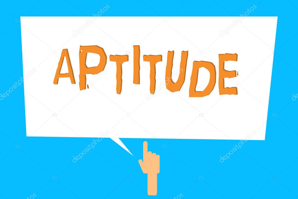 Conceptual hand writing showing Aptitude. Business photo showcasing Natural ability tendency to do something Skill Talent perforanalysisce