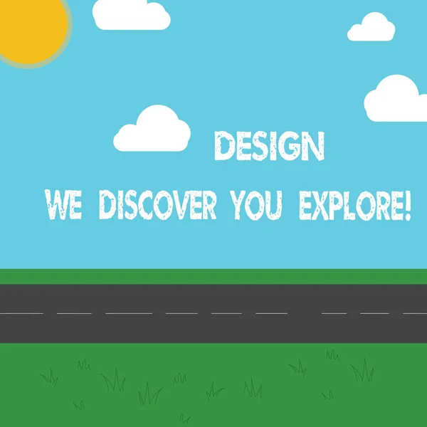 Scrittura concettuale a mano che mostra Design We Discover You Explore. Business photo showcase Creative nuove cose per voi a seguire Outdoor Scenery photo Tranquillo Sunny Day View by Roadside . — Foto Stock