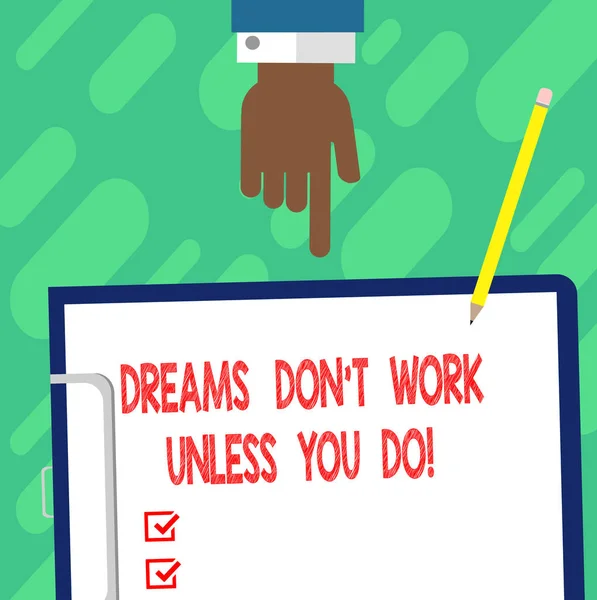 Handwriting text writing Dreams Don T Work Unless You Do. Concept meaning Take action to accomplish your goals Hu analysis Hand Pointing Down to Clipboard with Blank Bond Paper and Pencil. — Stock Photo, Image