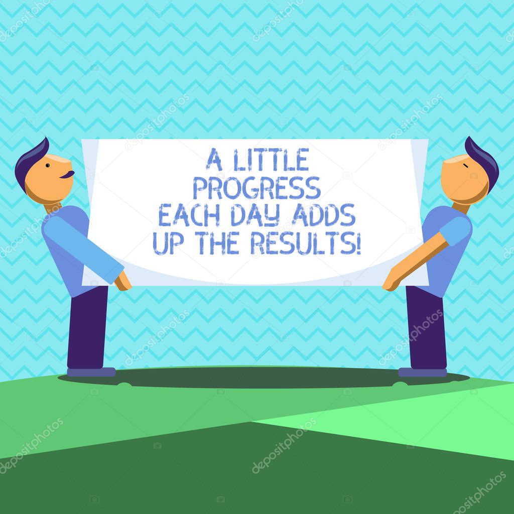 Text sign showing A Little Progress Each Day Adds Up The Results. Conceptual photo Go step by step to your goal Two Men Standing Carrying Rectangular Blank Panel Board on Both Sides.