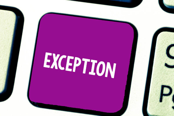 Text sign showing Exception. Conceptual photo demonstrating or thing that is excluded from general statement or rule Keyboard key Intention to create computer message, pressing keypad idea.