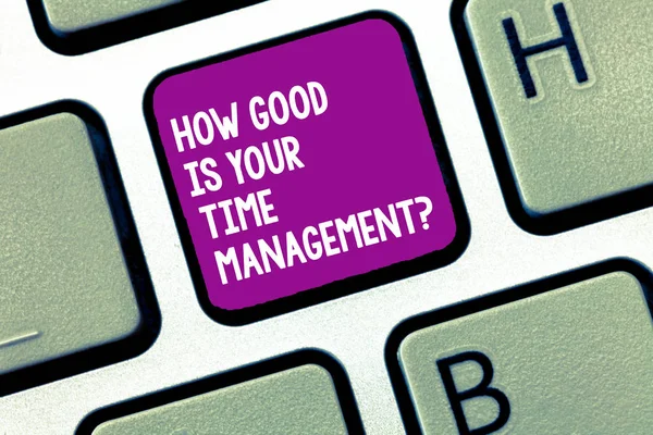 Handwriting text writing How Good Is Your Time Managementquestion. Concept meaning Managing deadlines timing Keyboard key Intention to create computer message, pressing keypad idea.