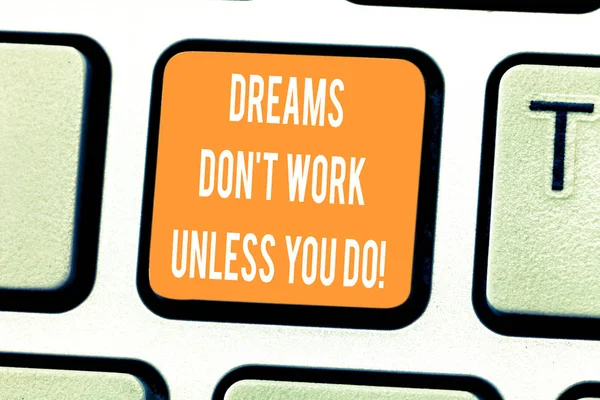 Handgeschreven tekst schrijven dromen Don T werk tenzij jij. Concept, wat betekent dat actie te bereiken van uw doelen toets op het toetsenbord te willen maken van computer bericht op idee van het toetsenbord te drukken. — Stockfoto
