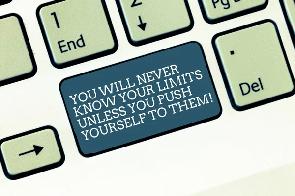 Word writing text You Will Never Know Your Limits Unless You Push Yourself To Them. Business concept for Motivation Keyboard key Intention to create computer message, pressing keypad idea.