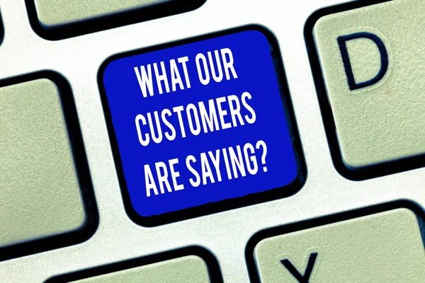 Word writing text What Our Customers Are Saying. Business concept for Satisfaction level reviews client feedback Keyboard key Intention to create computer message, pressing keypad idea.