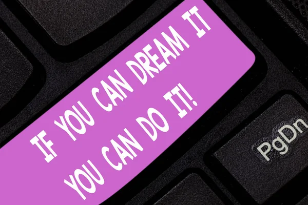 Text sign showing If You Can Dream It You Can Do It. Conceptual photo Be able to achieve whatever you imagine Keyboard key Intention to create computer message pressing keypad idea.