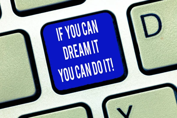 Word writing text If You Can Dream It You Can Do It. Business concept for Be able to achieve whatever you imagine Keyboard key Intention to create computer message, pressing keypad idea.