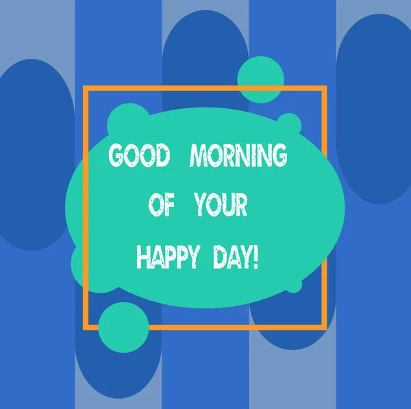 Escribiendo una nota mostrando "Buenos días de tu feliz día". Foto de negocios mostrando Saludo mejores deseos felicidad en la vida asimétrica en blanco Foto oval Resumen Forma dentro de un contorno cuadrado . —  Fotos de Stock