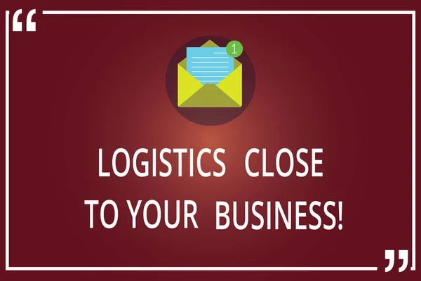 Texto para escrita de palavras Logística Close To Your Business. Conceito de negócio para meios de transporte perto da empresa Envelope aberto com papel Nova mensagem de e-mail dentro de aspas Mark Outline . — Fotografia de Stock